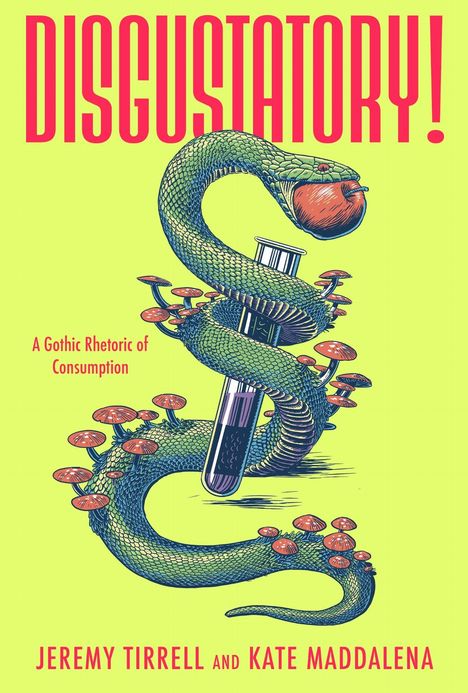 Text: "DISGUSTATORY! A Gothic Rhetoric of Consumption", Autoren: Jeremy Tirrell und Kate Maddalena. Illustration: Schlange um Reagenzglas.
