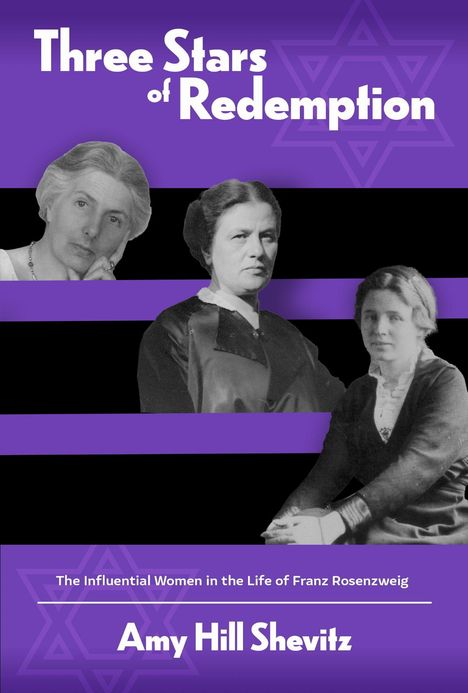 „Three Stars of Redemption“, „The Influential Women in the Life of Franz Rosenzweig“, von Amy Hill Shevitz. Drei Frauen.