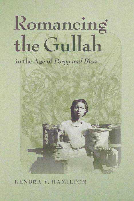 Kendra Y Hamilton: Romancing the Gullah in the Age of Porgy and Bess, Buch