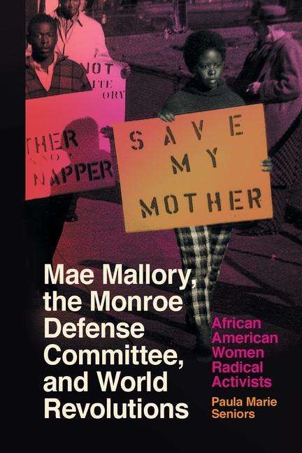 Paula Marie Seniors: Mae Mallory, the Monroe Defense Committee, and World Revolutions, Buch