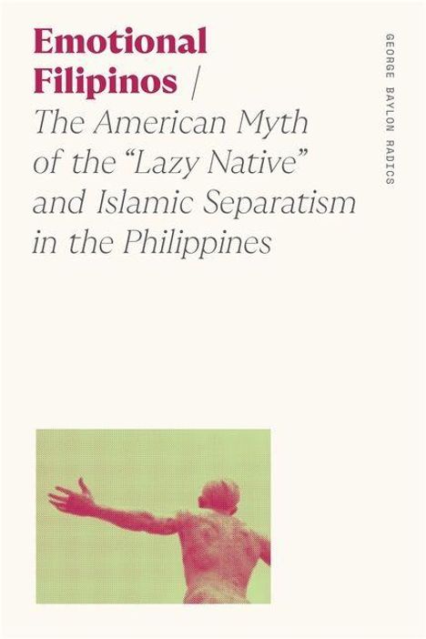 "Emotional Filipinos / The American Myth of the 'Lazy Native' and Islamic Separatism in the Philippines." Unten Abbildung eines gestikulierenden Menschen.