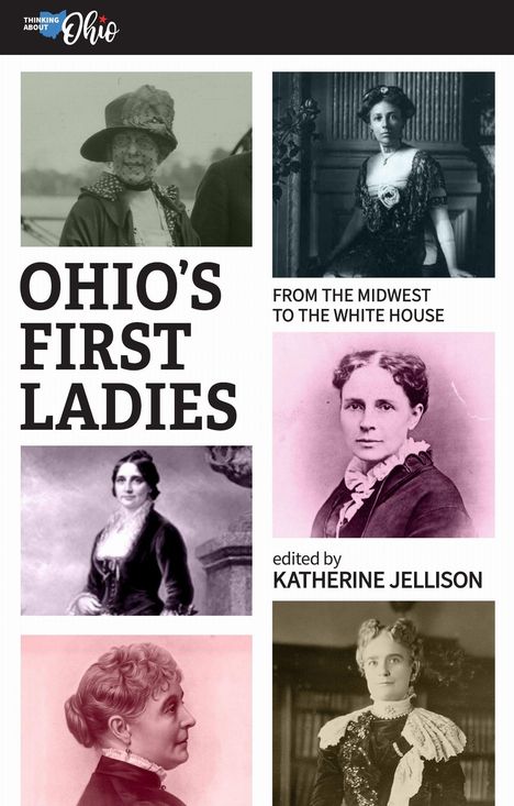 Texte zeigen „OHIO’S FIRST LADIES“, „FROM THE MIDWEST TO THE WHITE HOUSE“, „edited by KATHERINE JELLISON“. Sechs Porträts von Frauen.