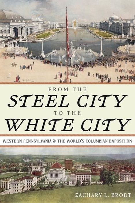 Zachary L. Brodt: From the Steel City to the White City, Buch