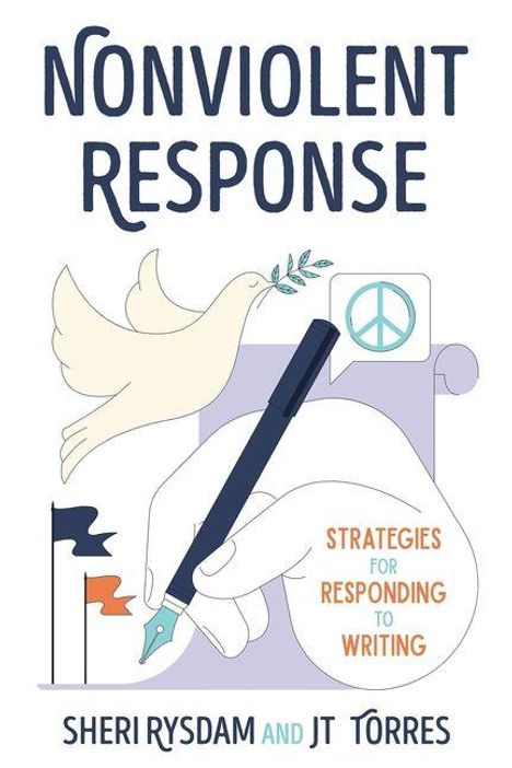 "NONVIOLENT RESPONSE. STRATEGIES FOR RESPONDING TO WRITING. SHERI RYSDAM AND JT TORRES." Eine Taube mit Olivenzweig.