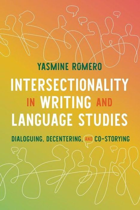 Yasmine Romero: Intersectionality in Writing and Language Studies. Dialoguing, Decentering, and Co-Storying. Bunte Linien.