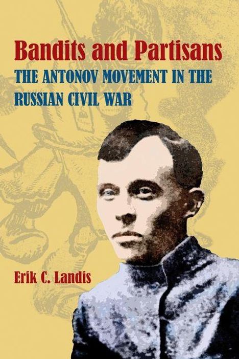 Text: "Bandits and Partisans: The Antonov Movement in the Russian Civil War" von Erik C. Landis. Illustration: Mann im Militäranzug.