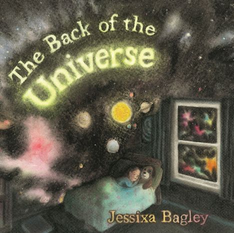 Titel: "The Back of the Universe" von Jessixa Bagley. Eine Illustration zeigt ein Kind, das mit einem Plüschtier schläft, umgeben von Planeten.