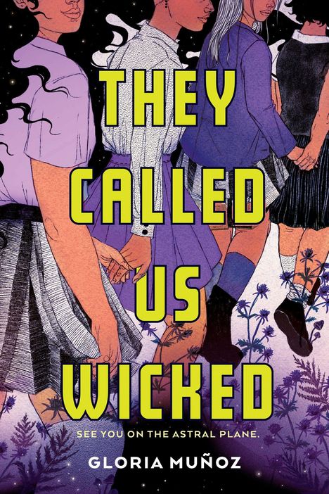 Text: "They Called Us Wicked. See You on the Astral Plane. Gloria Muñoz." Illustration von Personen, die Hände halten, umgeben von Blumen.