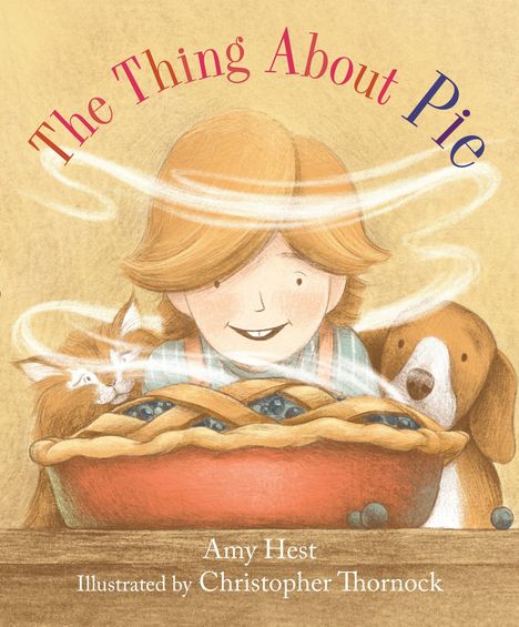 Text: "The Thing About Pie", "Amy Hest", "Illustrated by Christopher Thornock". Illustration: Kind mit Kuchen, Katze und Hund.