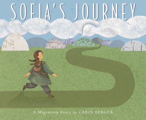 „SOFIA'S JOURNEY: A Migration Story by CARIN BERGER“. Eine Illustration zeigt ein Mädchen auf einem grünen Weg mit Hügeln.