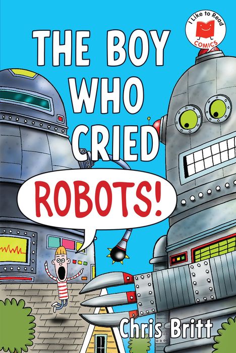 Chris Britt: The Boy Who Cried Robots!, Buch