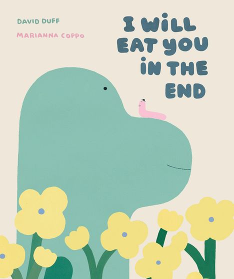 Text: „DAVID DUFF“, „MARIANNA COPPO“, „I WILL EAT YOU IN THE END“. Eine Illustration: Grünes Tier mit gelben Blumen.