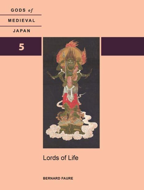 Text: GODS of MEDIEVAL JAPAN 5, Lords of Life, BERNARD FAURE. Illustration: Eine mehrarmige Figur auf Wolken.