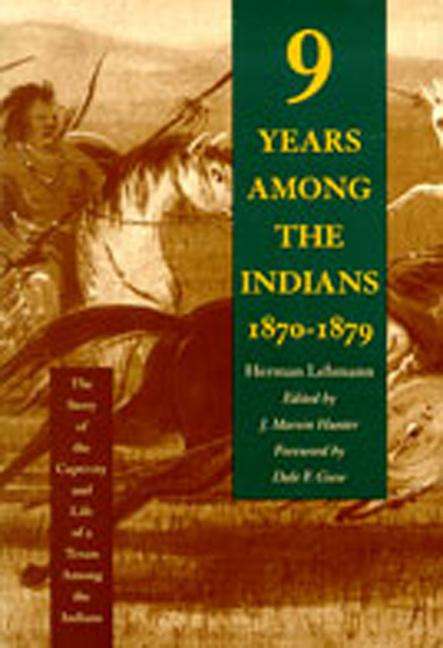 Herman Lehmann: Nine Years Among the Indians, 1870-1879: The Story of the Captivity and Life of a Texan Among the Indians, Buch