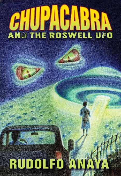 „CHUPACABRA AND THE ROSWELL UFO“ steht oben, „RUDOLFO ANAYA“ unten. Eine Person steht vor einem UFO.