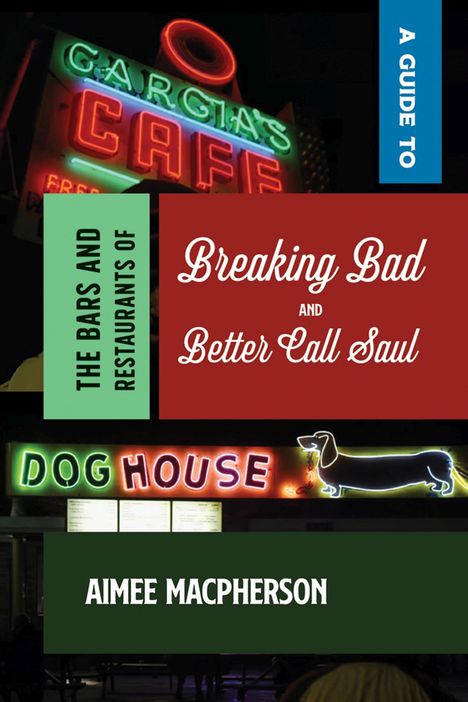 Aimee Macpherson: A Guide to the Bars and Restaurants of Breaking Bad and Better Call Saul, Buch