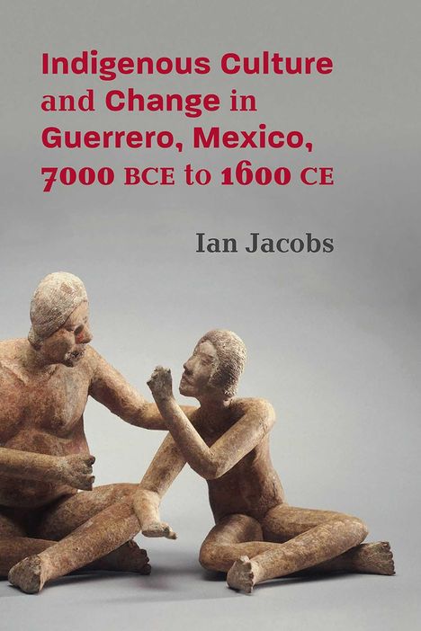 Text: "Indigenous Culture and Change in Guerrero, Mexico, 7000 BCE to 1600 CE. Ian Jacobs."  
Illustration: Zwei sitzende Figuren.