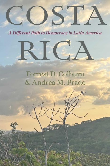 „Costa Rica: A Different Path to Democracy in Latin America“ von Forrest D. Colburn & Andrea M. Prado. Hügelige Landschaft mit Bäumen.