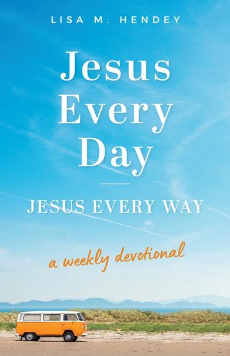 Lisa M Hendey: Jesus Every Day, Jesus Every Way, Buch