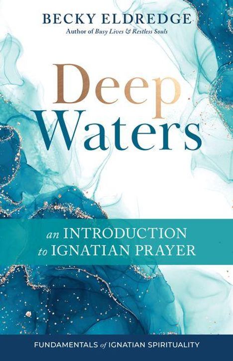 „Deep Waters: an INTRODUCTION to IGNATIAN PRAYER“. Blaues, wasserähnliches Design mit goldenen Akzenten.