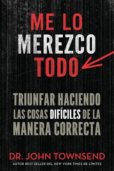 "Me lo merezco todo. Triunfar haciendo las cosas difíciles de la manera correcta. Dr. John Townsend." Schwarzer Hintergrund.