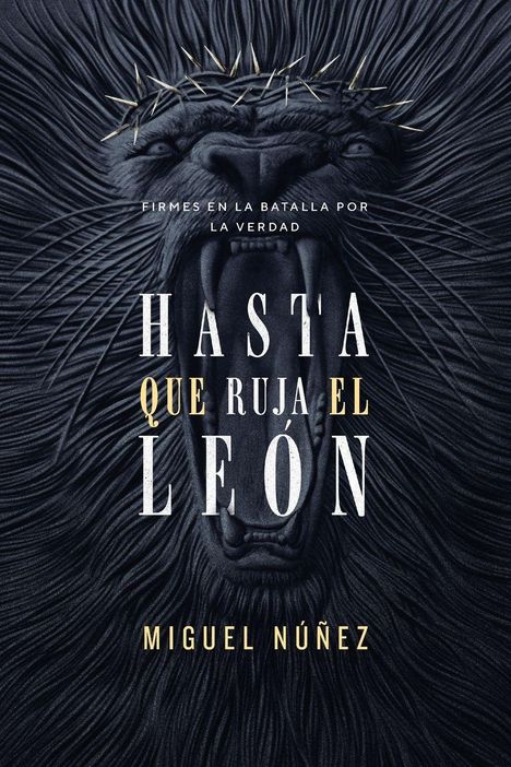Text: "Firmes en la batalla por la verdad. Hasta que ruja el león. Miguel Núñez." Illustration eines brüllenden Löwen.