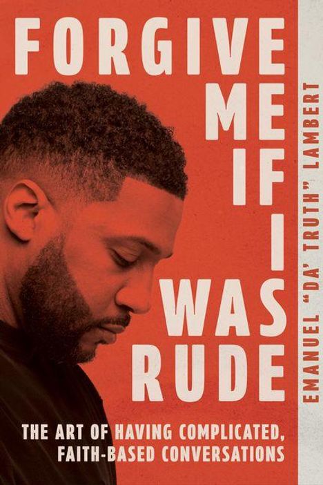 "FORGIVE ME IF I WAS RUDE" in großen weißen Buchstaben. Emanuel "Da' Truth" Lambert. Seitenprofil eines nachdenklichen Mannes.