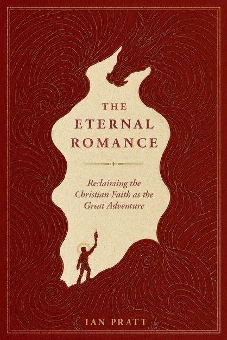 Text: "THE ETERNAL ROMANCE: Reclaiming the Christian Faith as the Great Adventure, Ian Pratt."  
Illustration: Mensch mit erhobenem Arm, Drache darüber.
