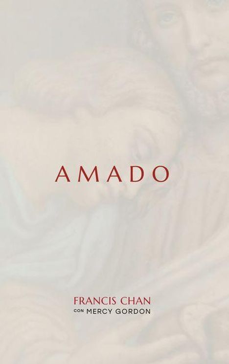 "Amado"; darunter "Francis Chan con Mercy Gordon". Hintergrund: Sanfte, verschwommene Darstellung zweier Gesichter.