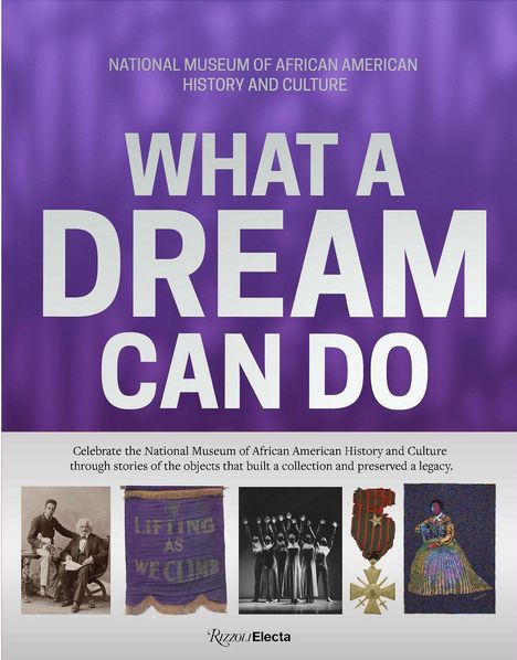 Oben: "NATIONAL MUSEUM OF AFRICAN AMERICAN HISTORY AND CULTURE". Groß "WHAT A DREAM CAN DO". Unten Objekte und Fotos.