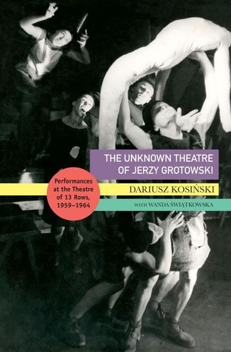 Dariusz Kosinski: The Unknown Theatre of Jerzy Grotowski, Buch