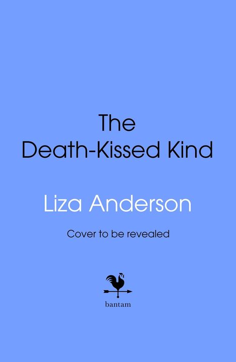 "The Death-Kissed Kind" von Liza Anderson. Hinweis: "Cover to be revealed". Unten ein Bantam-Logo, blauer Hintergrund.
