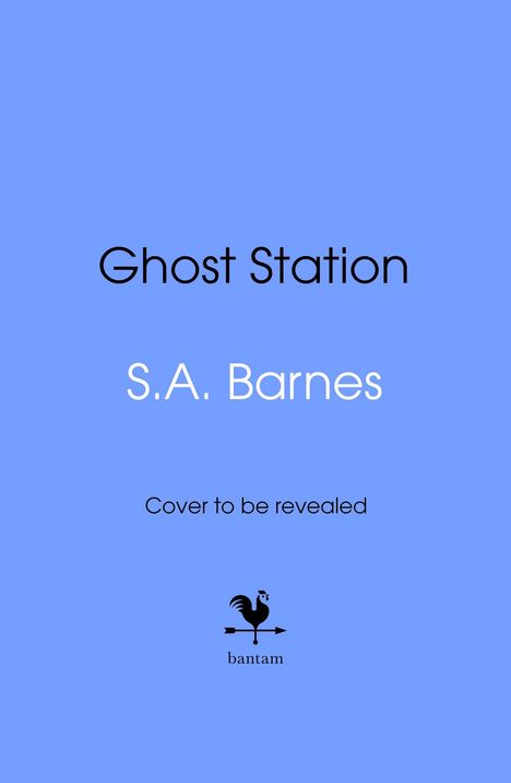 "Ghost Station", "S.A. Barnes", "Cover to be revealed", blaues Layout, Bantam-Logo mit Wetterhahn.