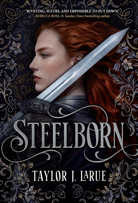 „Riveting, sultry, and impossible to put down.“ STEELBORN. Taylor J. LaRue. Frau mit rotem Haar und Schwert vor floralem Muster.