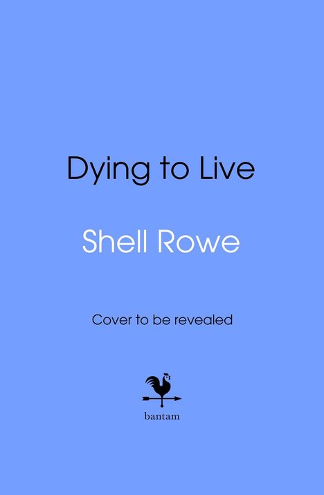 "Dying to Live", Shell Rowe. "Cover to be revealed". Unten ein schwarzes Logo mit einem Hahn und dem Text "bantam".蓝色背景。