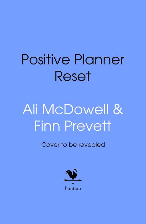 Text oben: "Positive Planner Reset". Darunter: "Ali McDowell & Finn Prevett". Unten: "Cover to be revealed". Logo: Hahn auf Pfeil, "bantam".