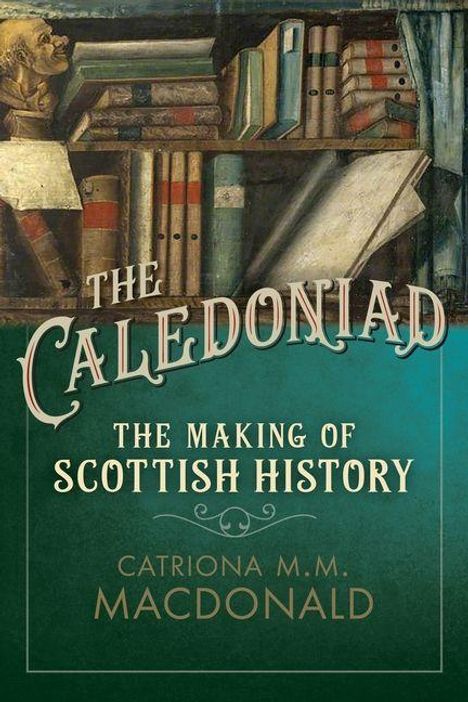 „The Caledonian: The Making of Scottish History“ von Catriona M.M. Macdonald. Bücherregal mit alten Büchern.