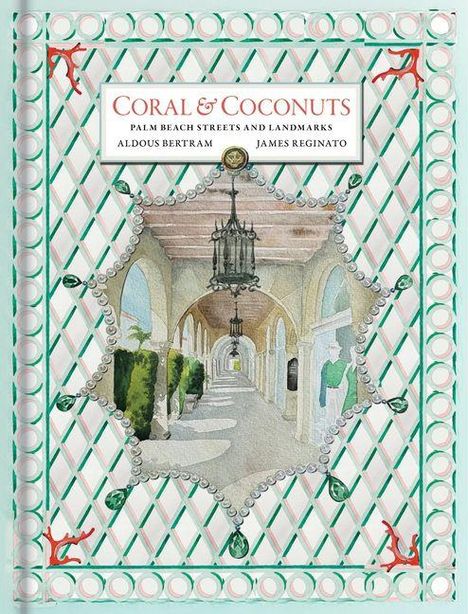 "Coral & Coconuts: Palm Beach Streets and Landmarks" von Aldous Bertram, James Reginato. Illustration: Arkadengang mit Laterne.