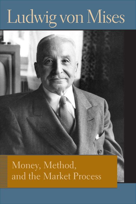 Text: "Ludwig von Mises", "Money, Method, and the Market Process". Ein älterer Mann in Anzug, lächelnd, in Schwarz-Weiß.