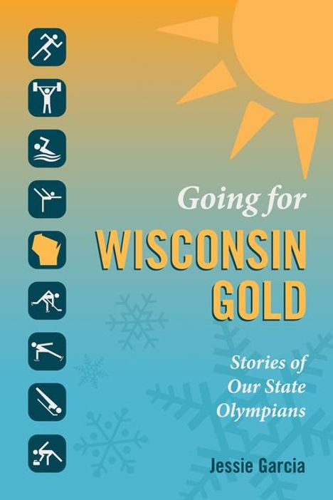 Jessie Garcia: Going for Wisconsin Gold: Stories of Our State Olympians, Buch