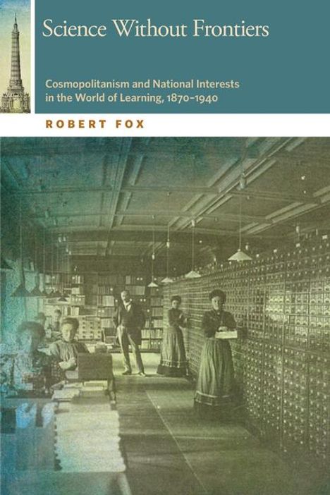 Robert Fox: Science Without Frontiers: Cosmopolitanism and National Interests in the World of Learning, 1870-1940, Buch