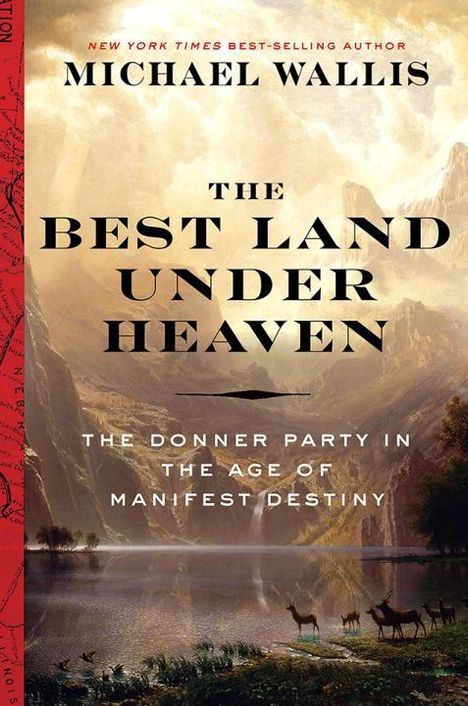 Michael Wallis: The Best Land Under Heaven: The Donner Party in the Age of Manifest Destiny, Buch