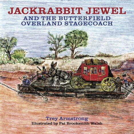 Trey Armstrong: Jackrabbit Jewel and the Butterfield Overland Stagecoach, Buch