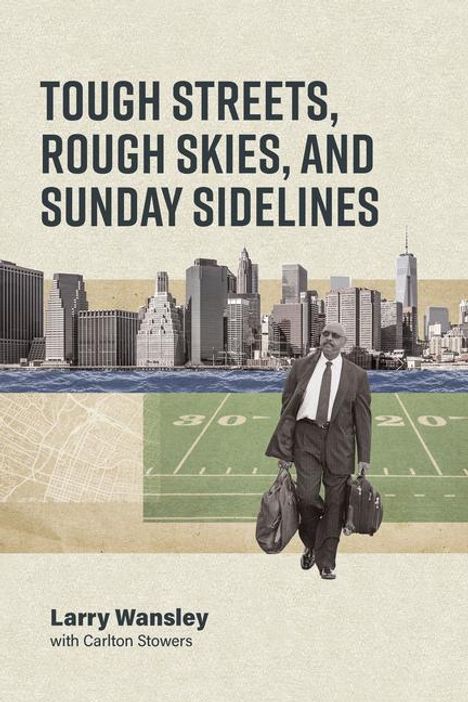 Larry A Wansley: Tough Streets, Rough Skies, and Sunday Sidelines, Buch