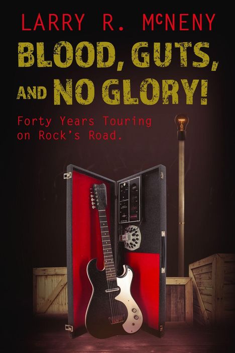 Text: "LARRY R. McNENY, BLOOD, GUTS, AND NO GLORY!, Forty Years Touring on Rock's Road." 
Abgebildet: E-Gitarre in offenem Koffer.