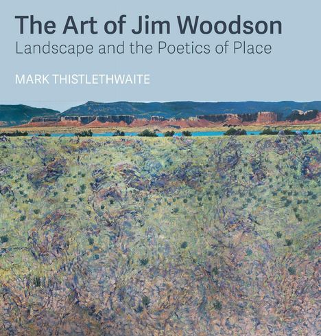 "The Art of Jim Woodson", "Landscape and the Poetics of Place", "Mark Thistlethwaite". Landschaftsgemälde mit Bergen.