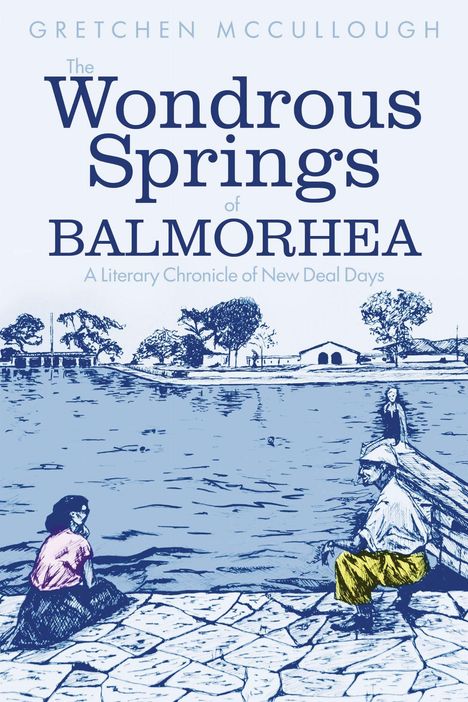 Oben steht „Gretchen McCullough“. Darunter „The Wondrous Springs of Balmorhea“. Illustration: Menschen an einem Pool.