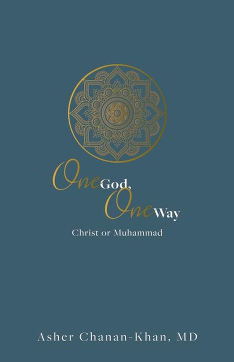 Asher Chanan-Khan: One God, One Way: Christ or Muhammad, Buch