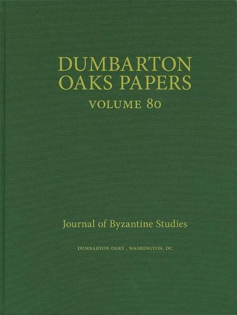 "DUMBARTON OAKS PAPERS VOLUME 80. Journal of Byzantine Studies. DUMBARON OAKS, WASHINGTON, D.C." Auf grünem Hintergrund.
