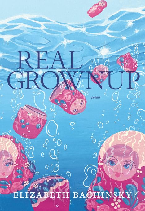 "REAL GROWNUP" und "ELIZABETH BACHINSKY". Illustration von Matroschkas, die in Wasser treiben, umgeben von Luftblasen.